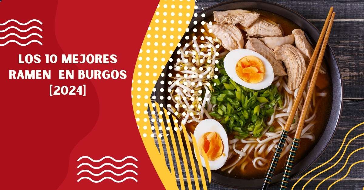 Los 10 Mejores Ramen  en Burgos [2024]