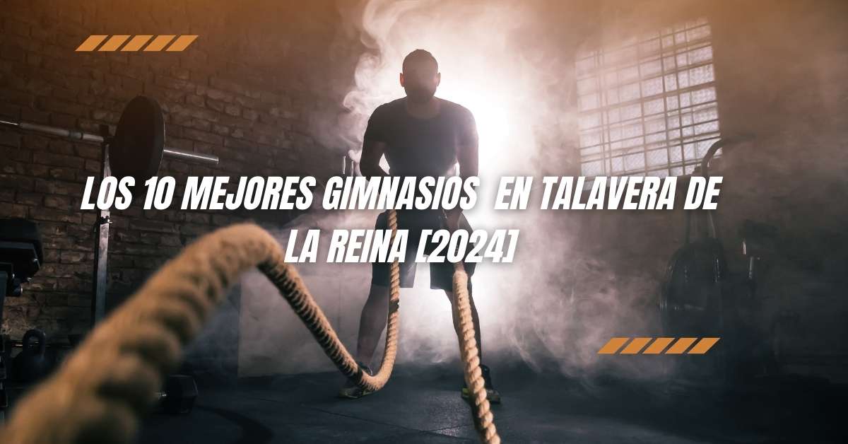 Los 10 Mejores Gimnasios  en Talavera de la Reina [2024]