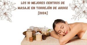 Los 10 Mejores Centros de Masaje en Torrejón de Ardoz [2024]