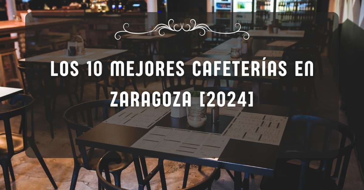 Los 10 Mejores Cafeterías en Zaragoza [2024]