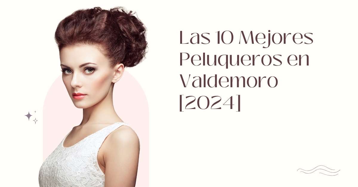 Las 10 Mejores Peluqueros en Valdemoro [2024]