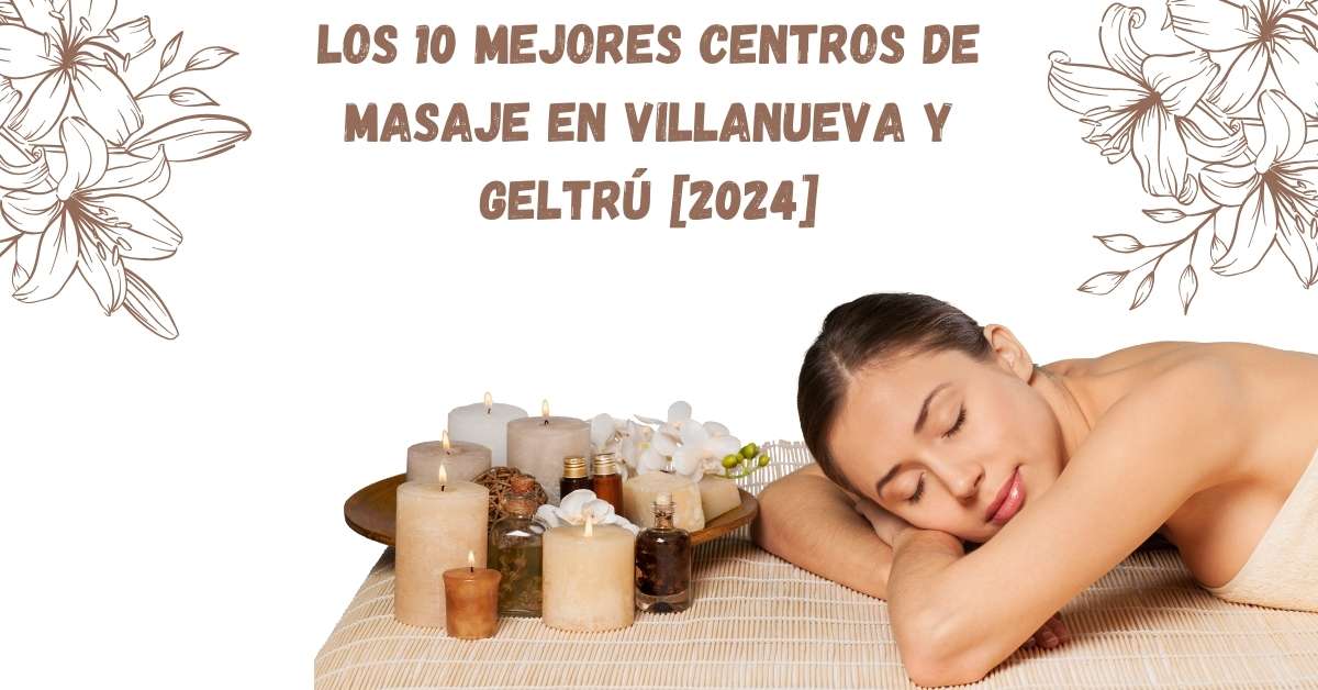 Los 10 Mejores Centros de Masaje en Villanueva y Geltrú [2024]