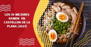 Los 10 Mejores Ramen  en Castellón de la Plana [2024]