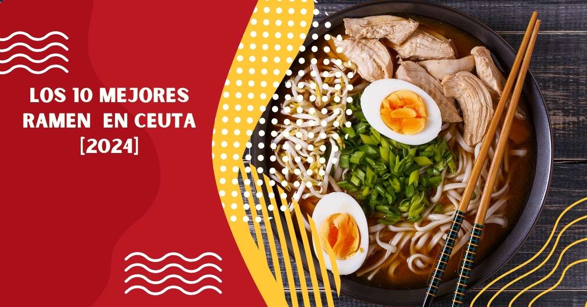 Los 10 Mejores Ramen  en Ceuta [2024]