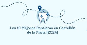 Los 10 Mejores Dentistas en Castellón de la Plana [2024]