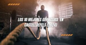 Los 10 Mejores Gimnasios  en Castelldefels [2024]