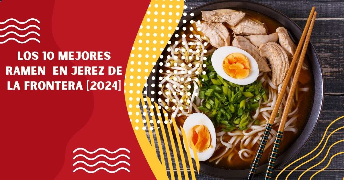 Los 10 Mejores Ramen  en Jerez de la Frontera [2024]