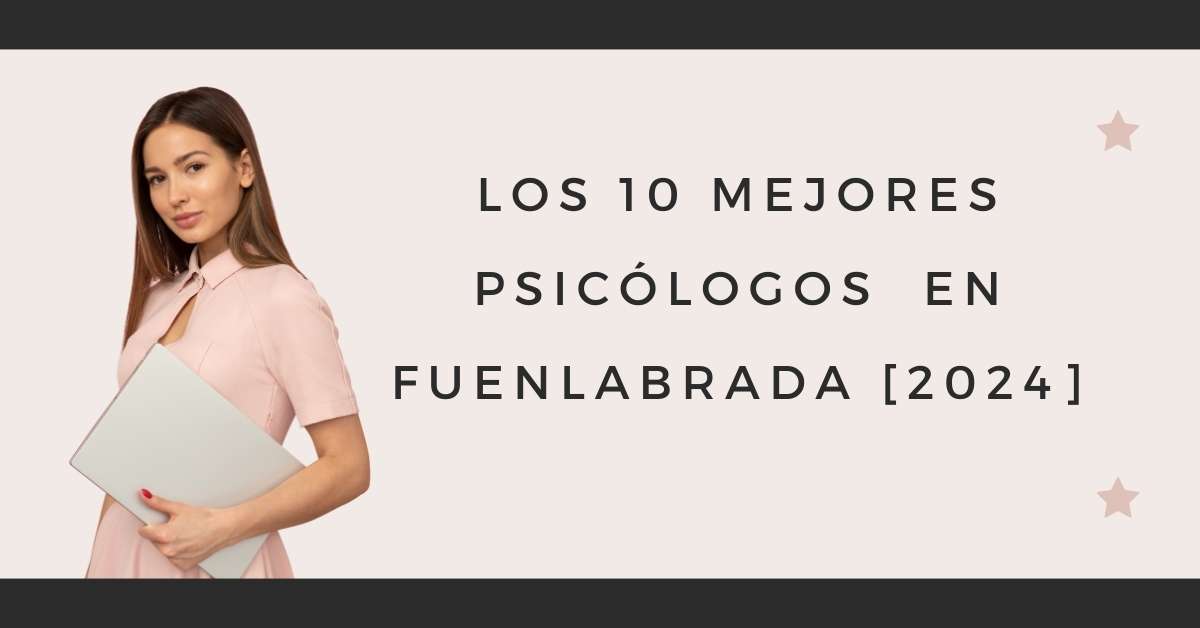 Los 10 Mejores Psicólogos  en Fuenlabrada [2024]