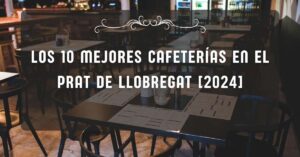 Los 10 Mejores Cafeterías en El Prat de Llobregat [2024]