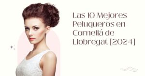 Las 10 Mejores Peluqueros en Cornellá de Llobregat [2024]