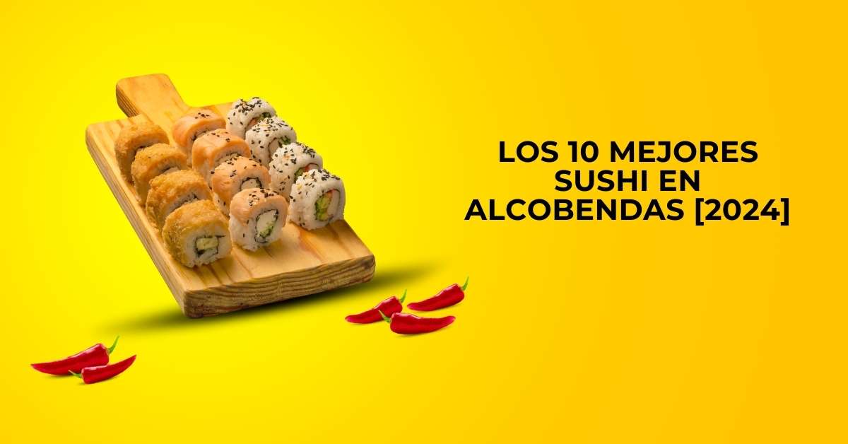 Los 10 Mejores Sushi en Alcobendas [2024]