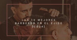 Las 10 Mejores Barberos en El Ejido [2024]