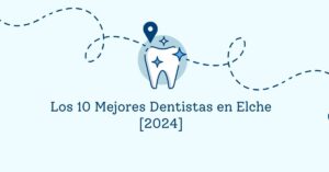 Los 10 Mejores Dentistas en Elche [2024]