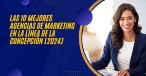 Las 10 Mejores Agencias de Marketing en La Línea de la Concepción [2024]