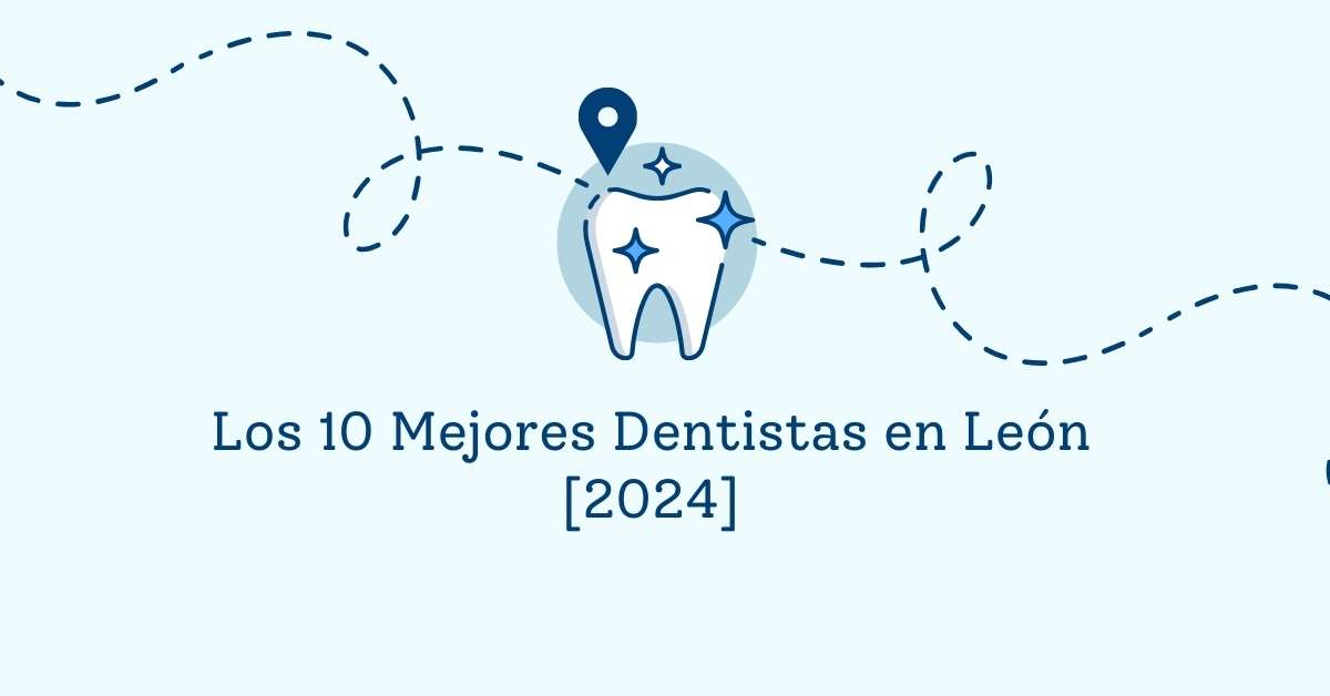 Los 10 Mejores Dentistas en León [2024]