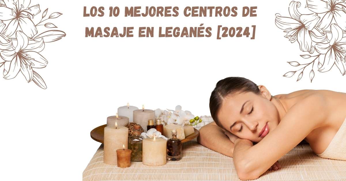 Los 10 Mejores Centros de Masaje en Leganés [2024]