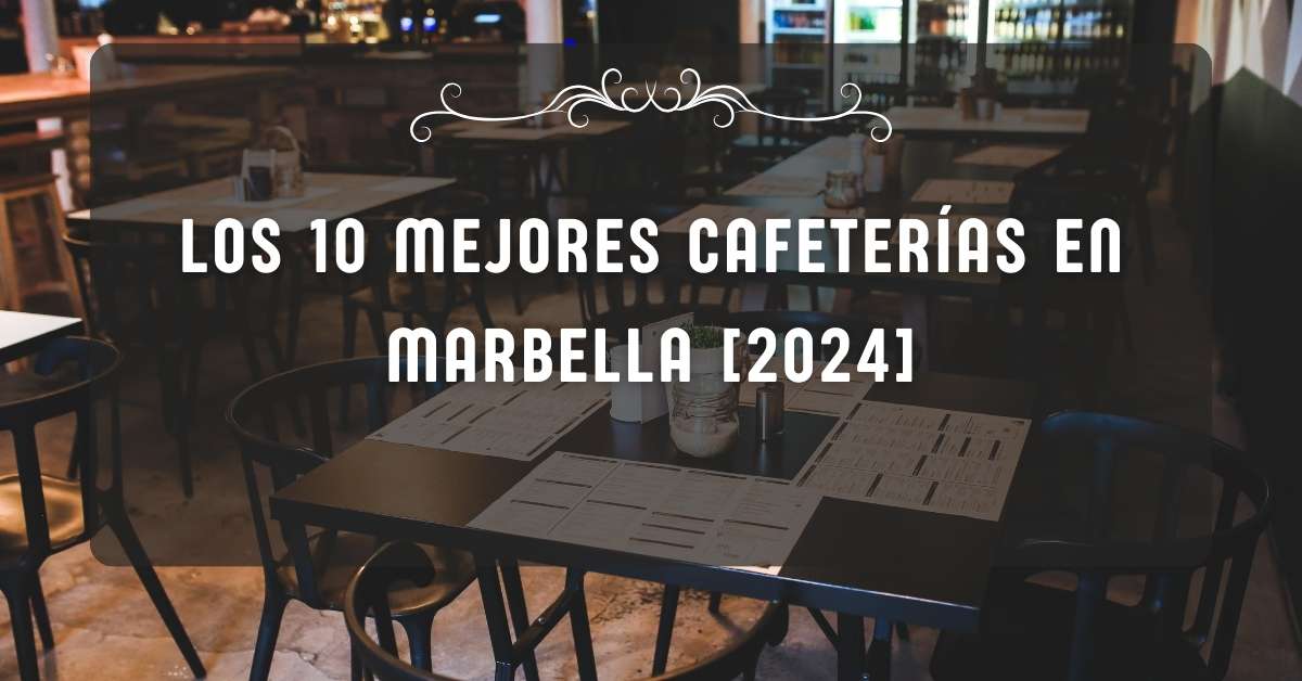 Los 10 Mejores Cafeterías en Marbella [2024]