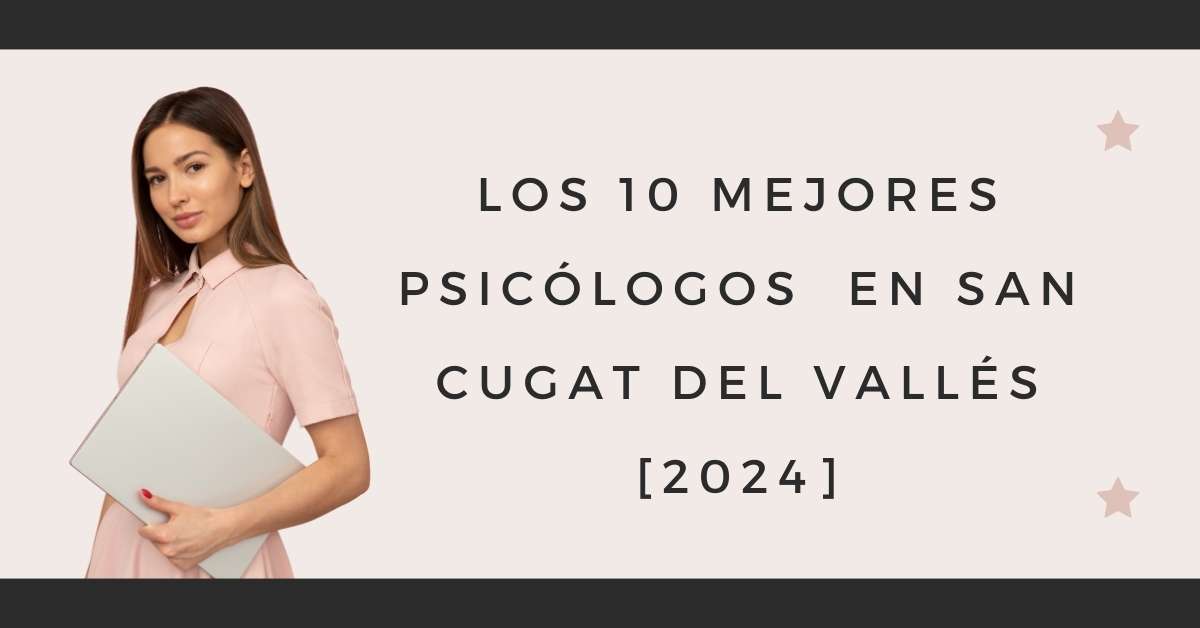 Los 10 Mejores Psicólogos  en San Cugat del Vallés [2024]