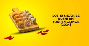 Los 10 Mejores Sushi en Torremolinos [2024]