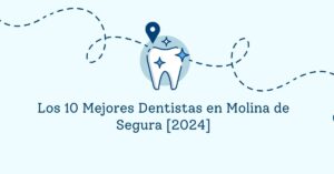 Los 10 Mejores Dentistas en Molina de Segura [2024]