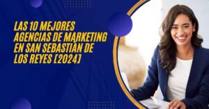 Las 10 Mejores Agencias de Marketing en San Sebastián de los Reyes [2024]