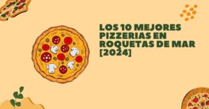 Los 10 Mejores Pizzerias en Roquetas de Mar [2024]