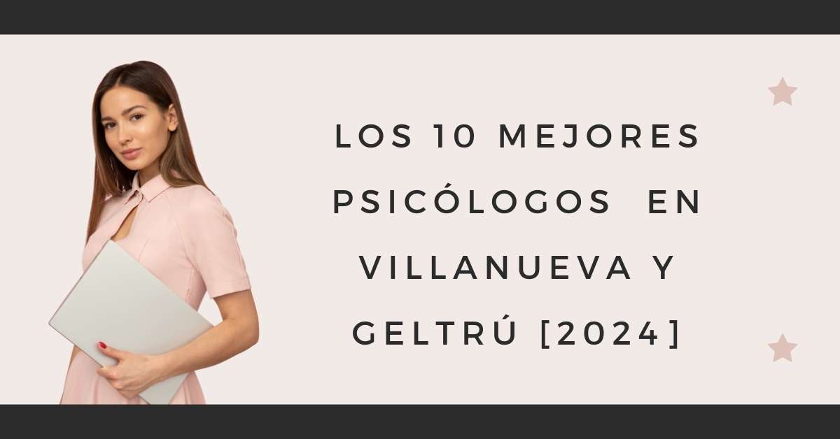 Los 10 Mejores Psicólogos  en Villanueva y Geltrú [2024]