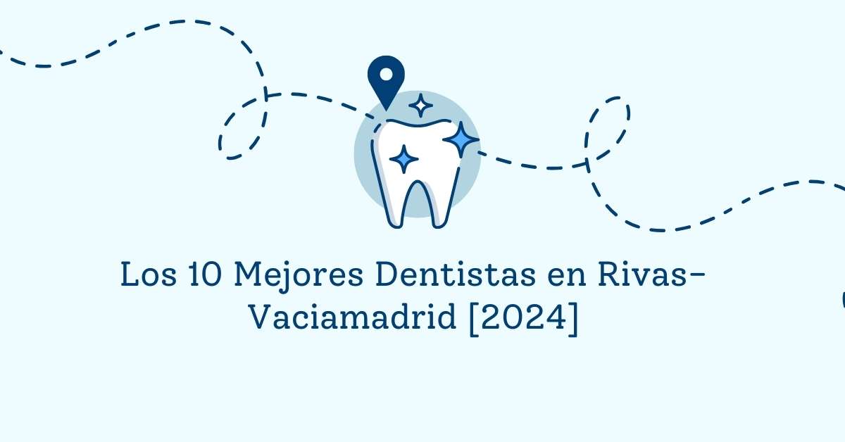 Los 10 Mejores Dentistas en Rivas-Vaciamadrid [2024]