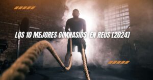 Los 10 Mejores Gimnasios  en Reus [2024]