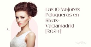 Las 10 Mejores Peluqueros en Rivas-Vaciamadrid [2024]