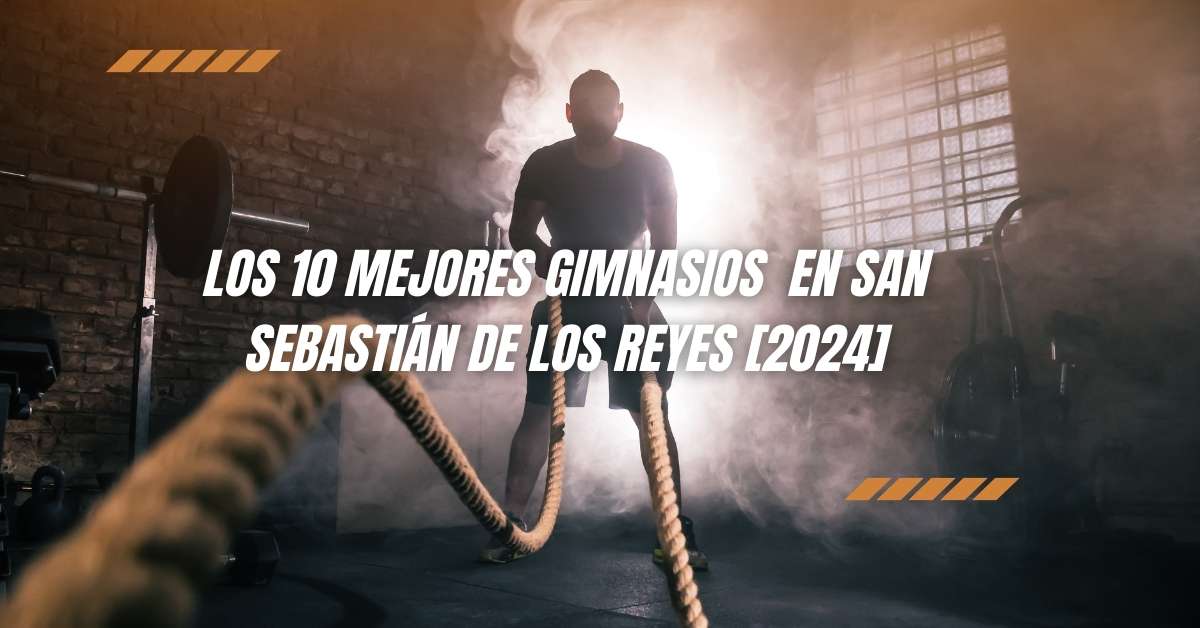 Los 10 Mejores Gimnasios  en San Sebastián de los Reyes [2024]