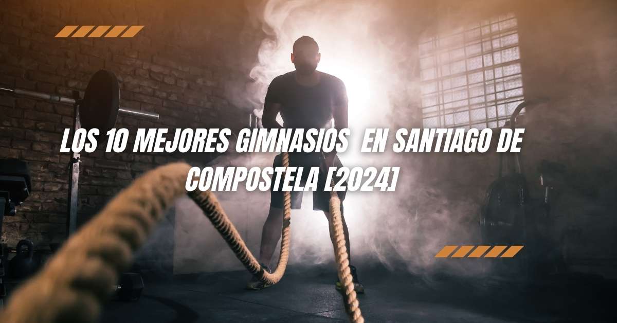 Los 10 Mejores Gimnasios  en Santiago de Compostela [2024]