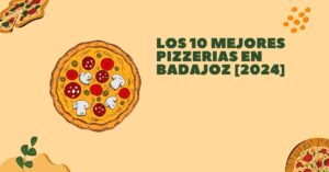 Los 10 Mejores Pizzerias en Badajoz [2024]