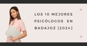 Los 10 Mejores Psicólogos  en Badajoz [2024]