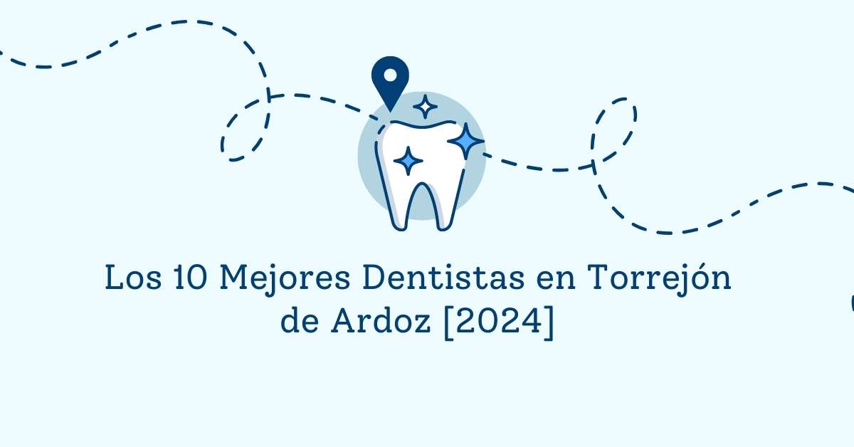 Los 10 Mejores Dentistas en Torrejón de Ardoz [2024]