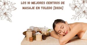 Los 10 Mejores Centros de Masaje en Toledo [2024]