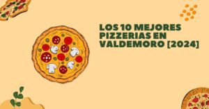 Los 10 Mejores Pizzerias en Valdemoro [2024]