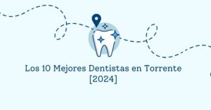Los 10 Mejores Dentistas en Torrente [2024]