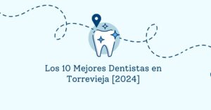 Los 10 Mejores Dentistas en Torrevieja [2024]