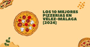 Los 10 Mejores Pizzerias en Vélez-Málaga [2024]