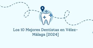 Los 10 Mejores Dentistas en Vélez-Málaga [2024]