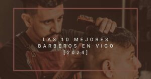 Las 10 Mejores Barberos en Vigo [2024]