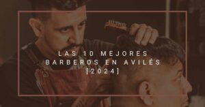 Las 10 Mejores Barberos en Avilés [2024]
