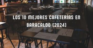 Los 10 Mejores Cafeterías en Baracaldo [2024]