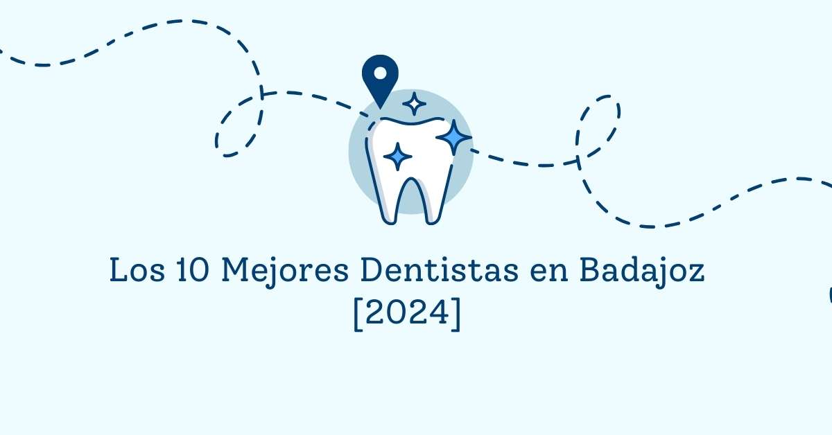 Los 10 Mejores Dentistas en Badajoz [2024]