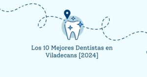 Los 10 Mejores Dentistas en Viladecans [2024]