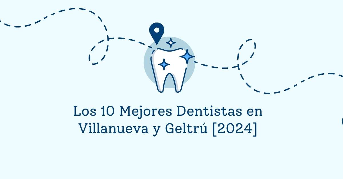 Los 10 Mejores Dentistas en Villanueva y Geltrú [2024]