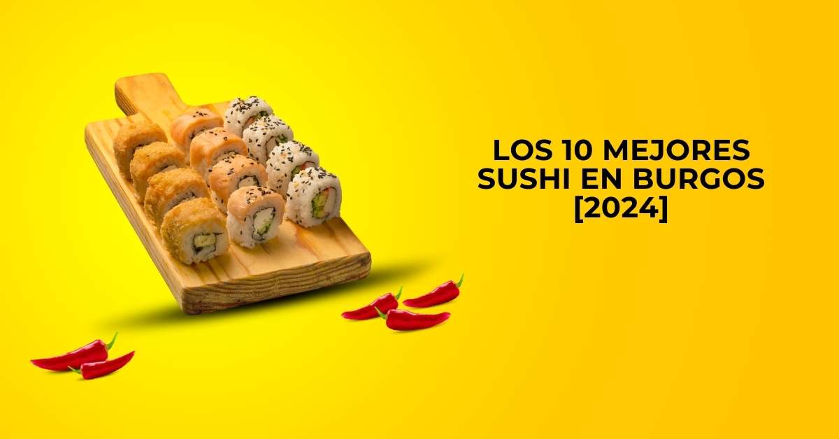 Los 10 Mejores Sushi en Burgos [2024]