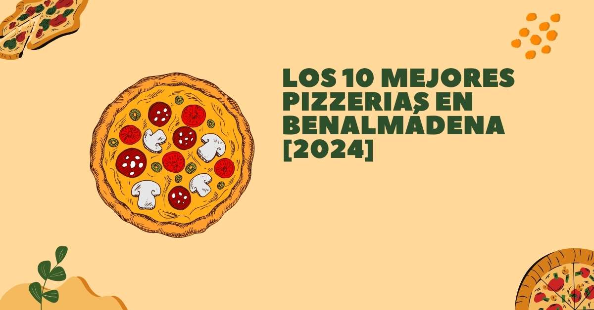 Los 10 Mejores Pizzerias en Benalmádena [2024]