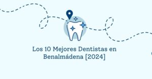 Los 10 Mejores Dentistas en Benalmádena [2024]